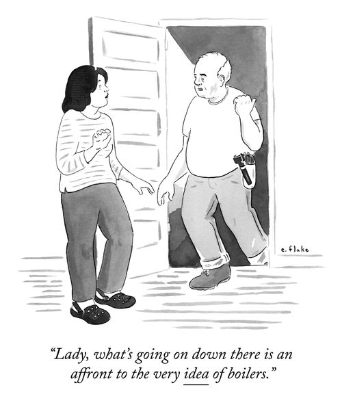 "Lady, what's going on down there is an affront to the very idea of boilers."