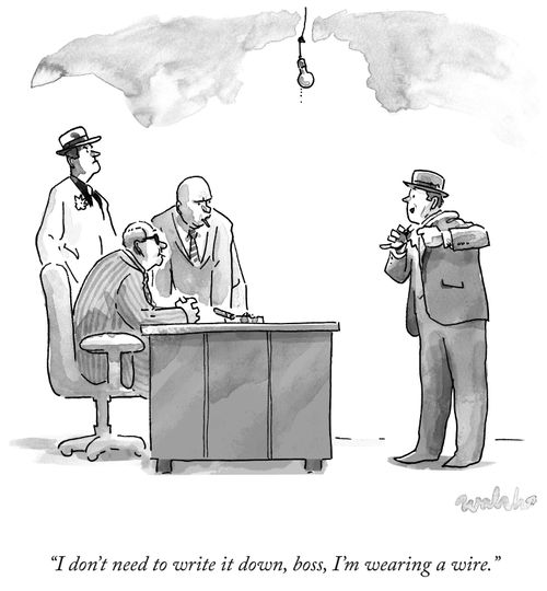 "I don't need to write it down, boss, I'm wearing a wire."