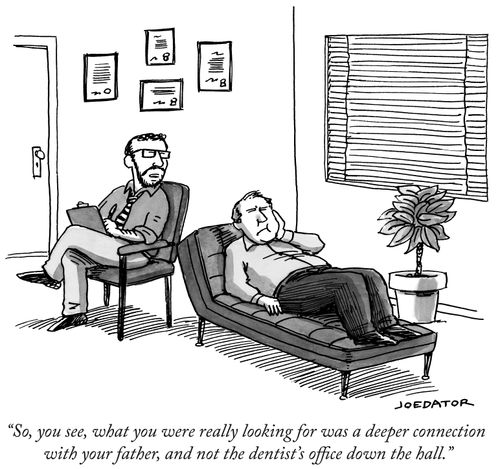"So, you see, what you were really looking for was a deeper connection with your father, and not the dentist's office down the hall."