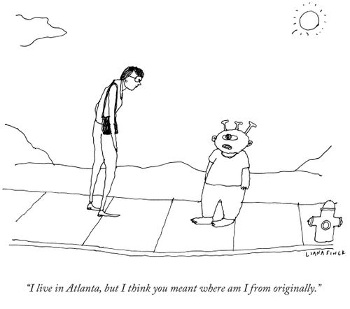 "I live in Atlanta, but I think you meant where am I from originally."