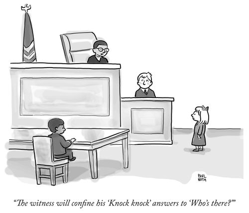 "The witness will confine his 'Knock knock' answers to 'Who's there?'"