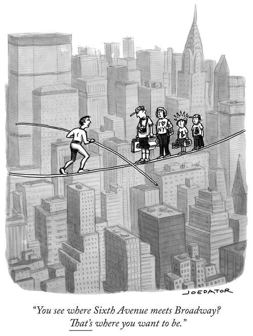 "You see where Sixth Avenue meets Broadway? That's where you want to be."