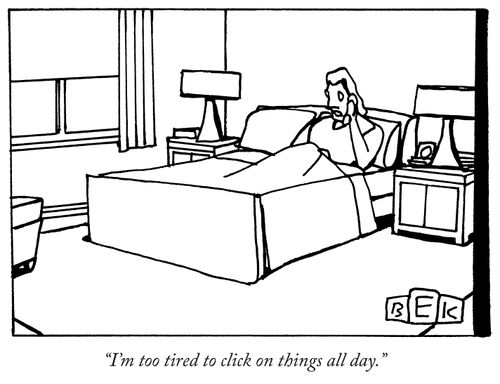 "I'm to tired to click on things all day."