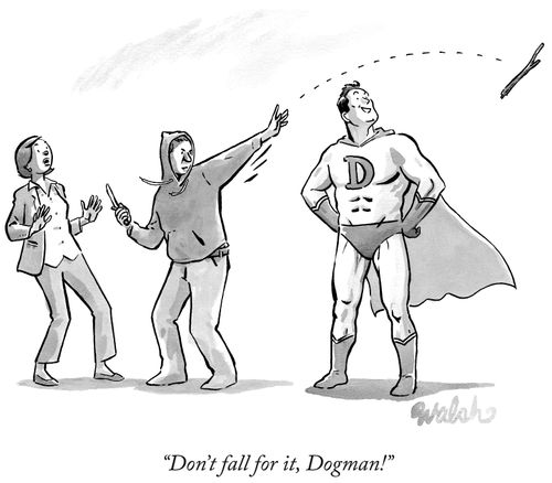 "Don't fall for it, Dogman!"