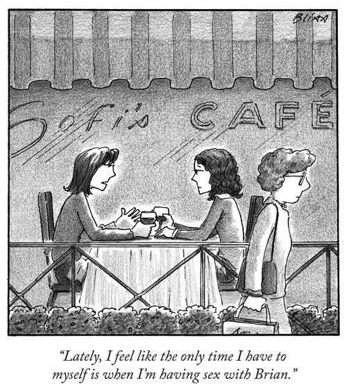 "Lately, I feel like the only time I have to myself is when I'm having sex with Brian."
