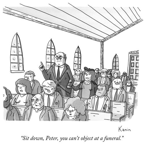 "Sit down, Peter, you can't object at a funeral."