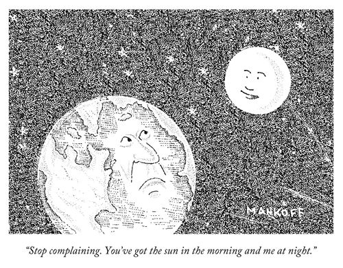 "Stop complaining. You've got the sun in the mor