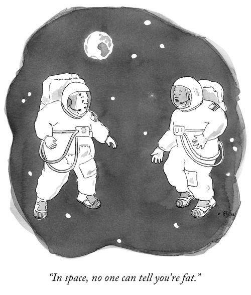 "In space, no one can tell you're fat."