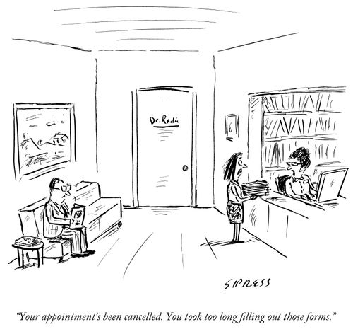 "Your appointment's been cancelled. You took too long filling out those forms."