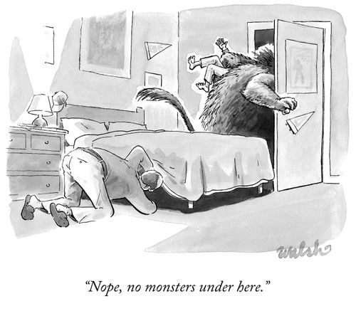 "Nope, no monsters under here."