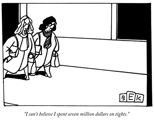 "I can't believe I spent seven million dollars on tights."