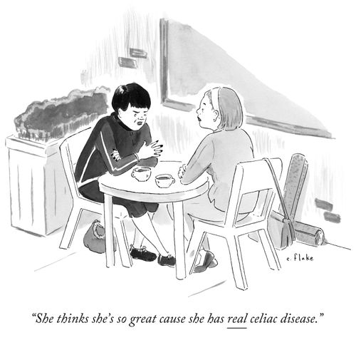 "She thinks she's so great cause she has real celiac disease."