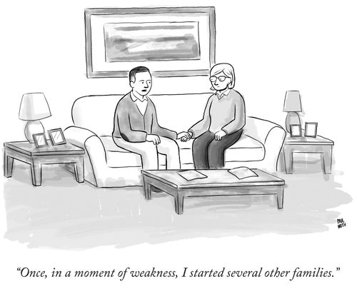 "Once, in a moment of weakness, I started several other families."