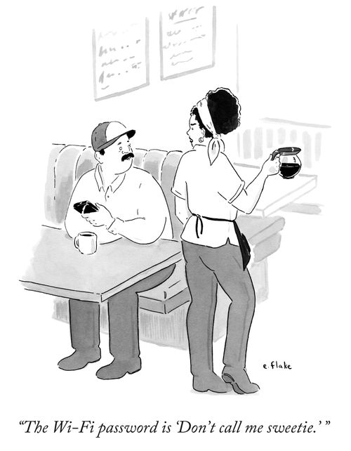"The Wi-Fi password is 'Don't call me sweetie.'"