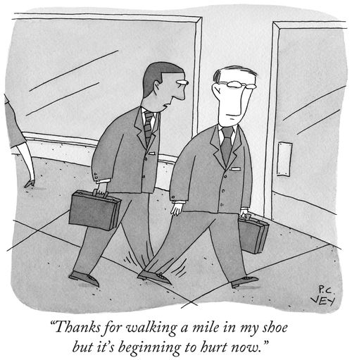 "Thanks for walking a mile in my shoe but it's beginning to hurt now."