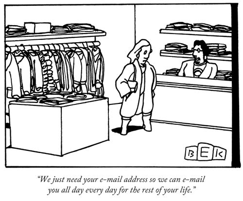 "We just need your e-mail address so we can e-mail you all day every day for the rest of your life."