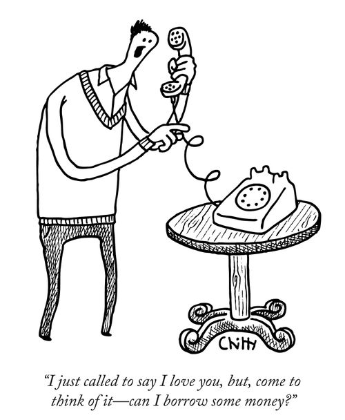 "I just called to say I love you, but come to think of it - can I borrow some money?"