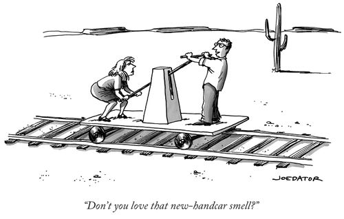 "Don't you love that new handcar smell?"