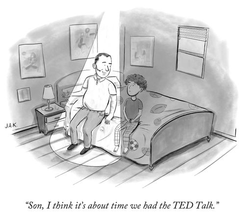 "Son, I think it's about time we had the TED Talk."