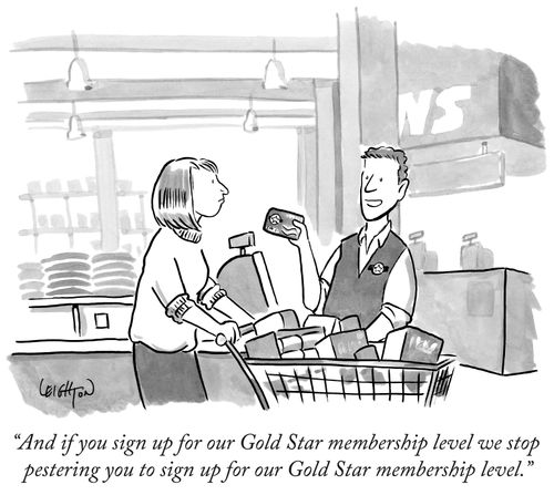 "And if you sign up for our Gold Star membership level we stop pestering you to sign up."