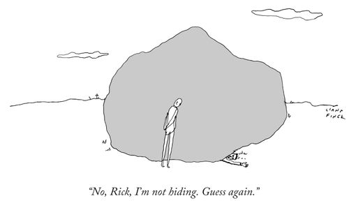 "No, Rick, I'm not hiding. Guess again."