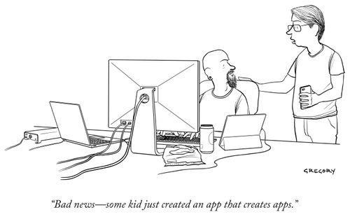 "Bad news- some kid just created an app that creates apps."