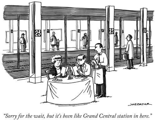 "Sorry for the wait, but it's been like Grand Central station in here."
