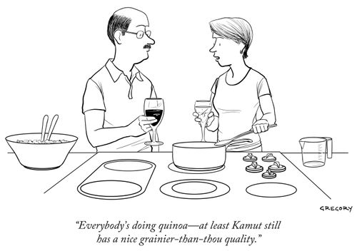 "Everybody's doing quinoa—at least Kamut still has a nice grainier-than-thou quality."