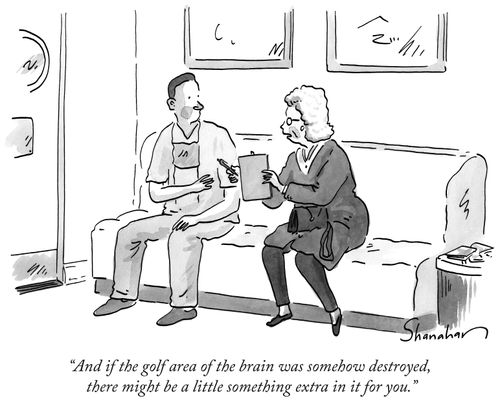 "And if the golf area of the brain was somehow destroyed, there might be a little something extra in it for you."