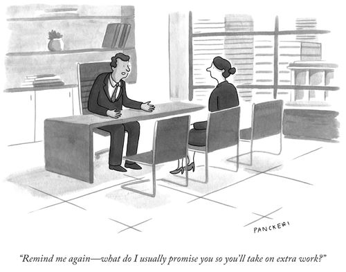"Remind me again—what do I usually promise you so you'll take on extra work?"