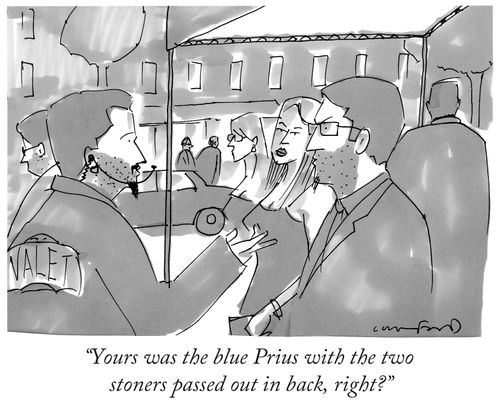 "Yours was the blue Prius with the two stoners passed out in back, right?"