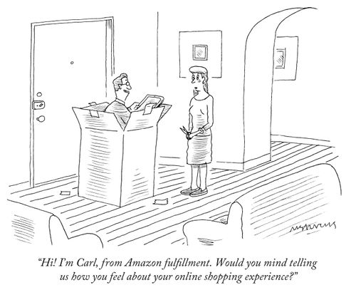 "Hi! I'm Carl, from Amazon fulfillment. Would you mind telling us how you feel about your online shopping experience?"
