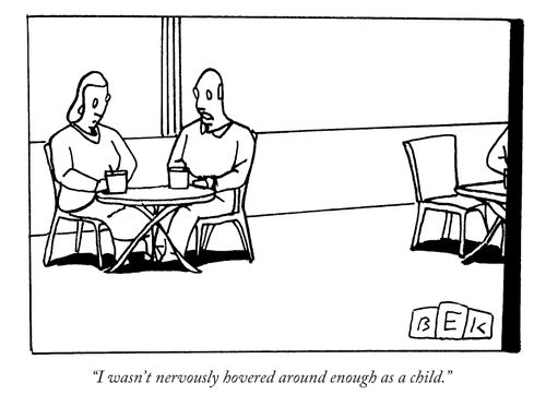 "I wasn't nervously hovered around enough as a child."