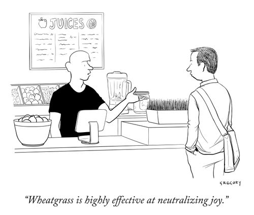 "Wheatgrass is highly effective at neutralizing joy."