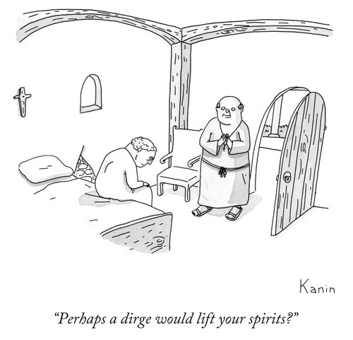 "Perhaps a dirge would lift your spirits?"
