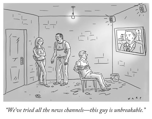 "We've tried all the news channels - this guy is unbreakable."