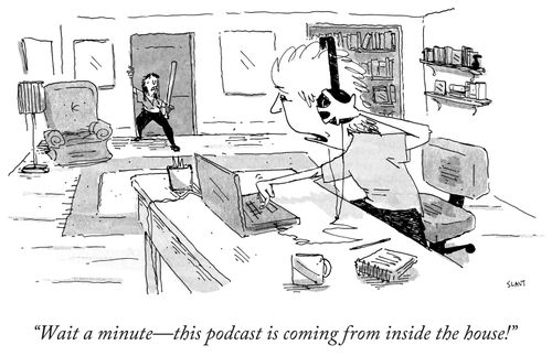 "Wait a minute- this podcast is coming from inside the house!"