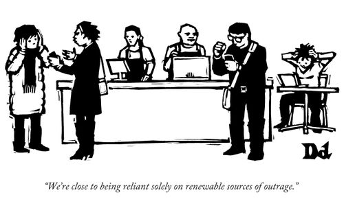 "We're close to being reliant solely on renewable sources of outrage."