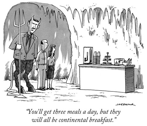 "You'll get three meals a day,but they will all be continental breakfast."