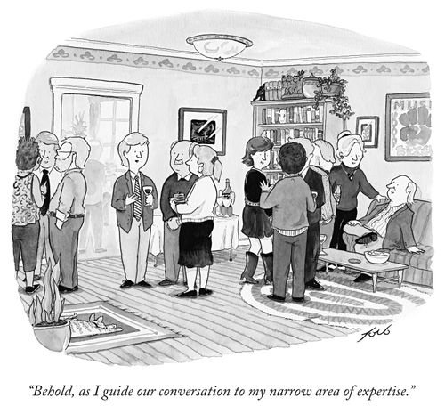 "Behold, as I guide our conversation to my narrow area of expertise."