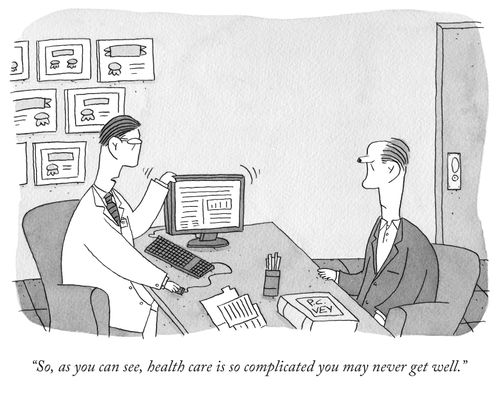 "So, as you can see, health care is so complicated you may never get well."