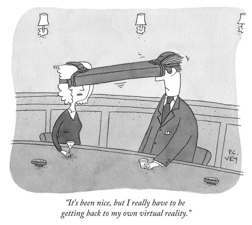 "It's been nice, but I really have to be getting back to my own virtual reality."