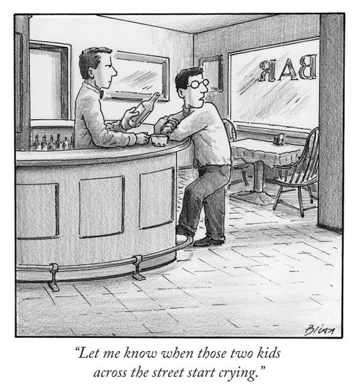 "Let me know when those two kids cross the street start crying."