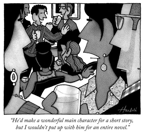 "He'd make a wonderful main character for a short story, but I wouldn't put up with him for an entire novel."