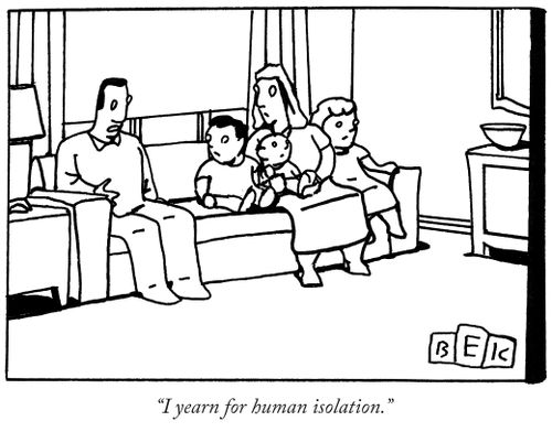"I yearn for human isolation,"