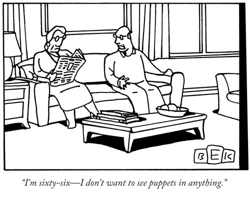 "I'm sixty-six – I don't want to see puppets in anything."