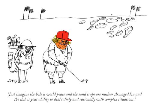 "Just imagine the hold is world peace and the sand traps are nuclear Armageddon and the club is your ability to deal calmly and rationally with complex situations."