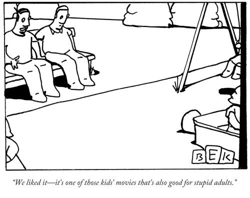 "We liked it--it's one of those kids' movies that's also good for stupid adults."