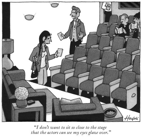 "I don't want to sit so close to the stage that the actors can see my eyes glaze over."
