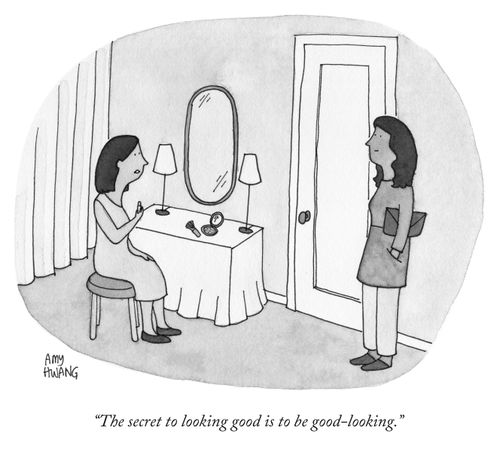 "The secret to looking good is to be good-looking."